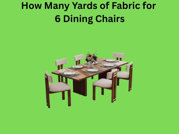 How Many Yards of Fabric for 6 Dining Chairs