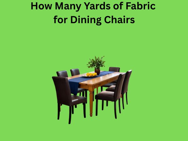 How Many Yards of Fabric for Dining Chairs