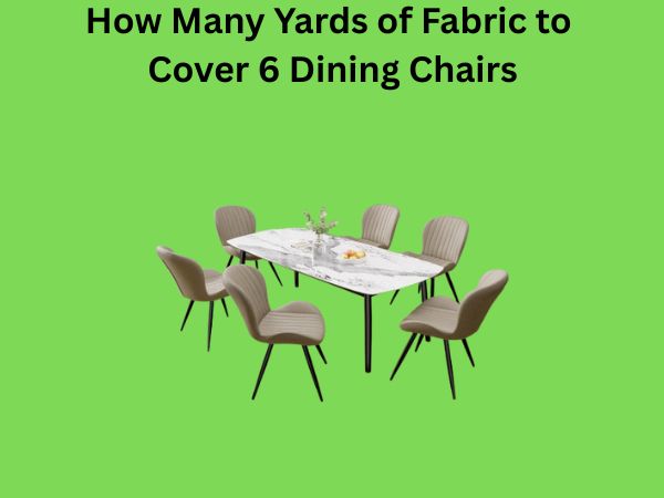 How Many Yards of Fabric to Cover 6 Dining Chairs