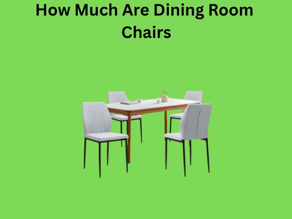 How Much Are Dining Room Chairs