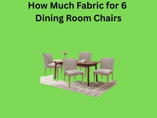 How Much Fabric for 6 Dining Room Chairs