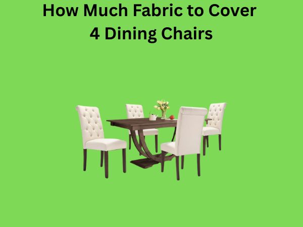 How Much Fabric to Cover 4 Dining Chairs