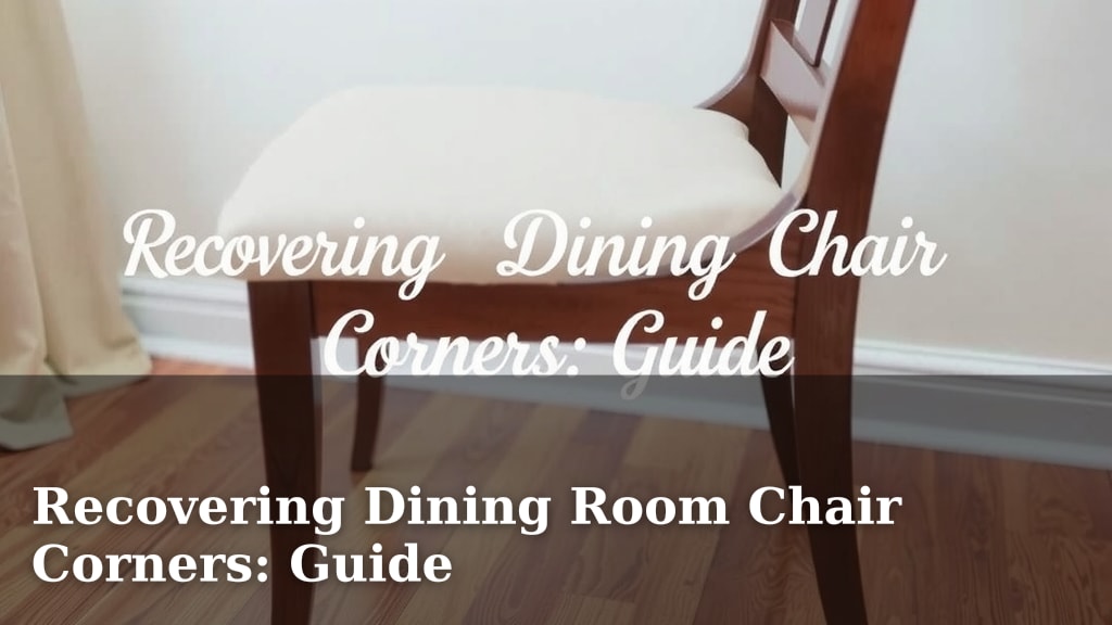 Recovering Dining Room Chair Corners: Guide