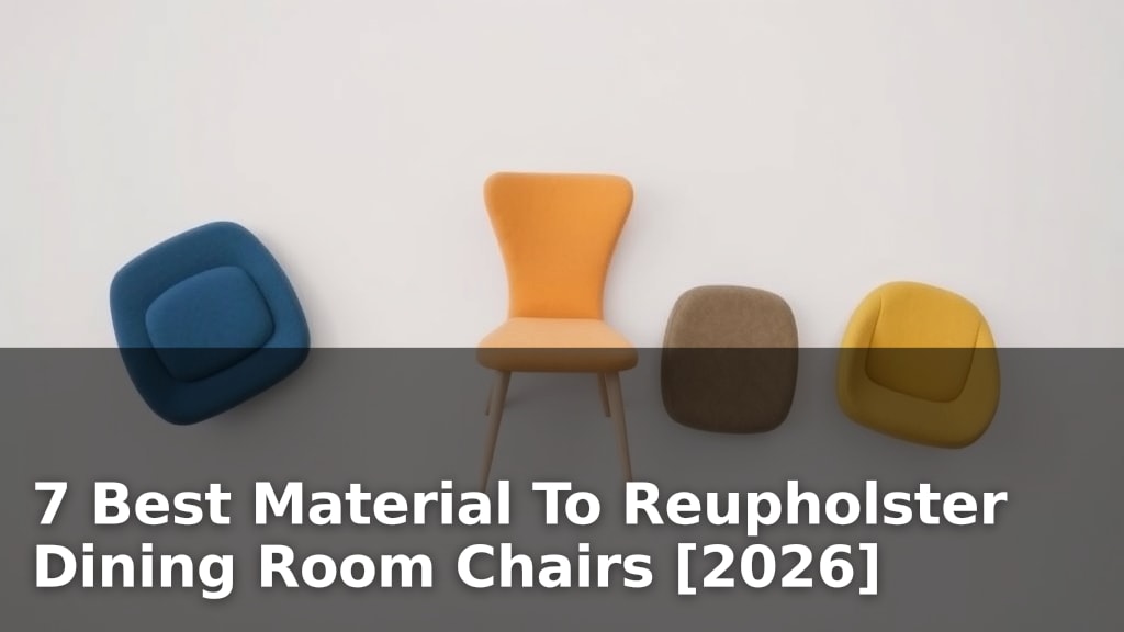 7 Best Material To Reupholster Dining Room Chairs [2026]