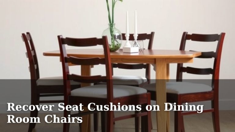 Recover Seat Cushions on Dining Room Chairs